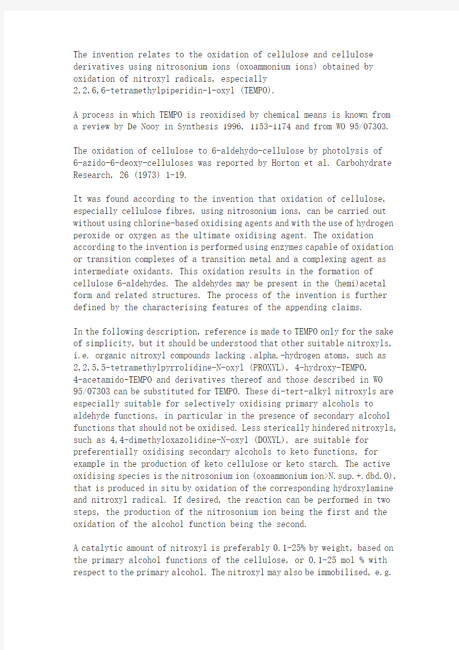 The invention relates to the oxidation of cellulose and cellulose derivatives using nitrosonium ions